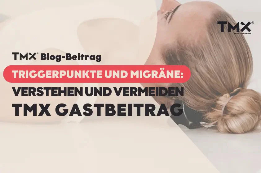 TRIGGERPUNKTE UND MIGRÄNE: VERSTEHEN UND VERMEIDEN! | TMX Gastbeitrag