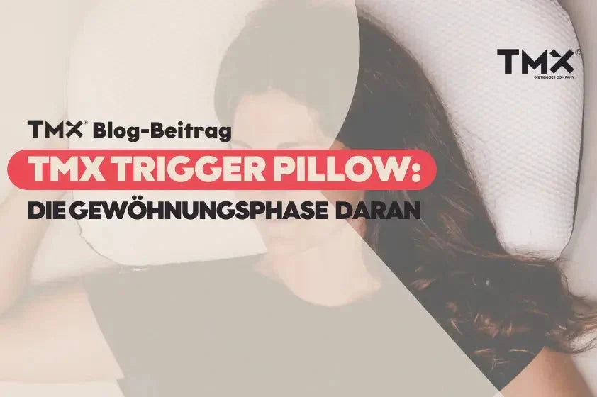 Gewöhnungsphase an das TMX Trigger Pillow