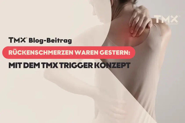 Rückenschmerzen waren gestern - mit dem TMX Trigger Konzept