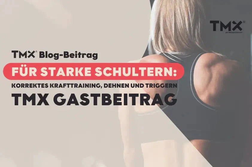 FÜR STARKE SCHULTERN: Korrektes Krafttraining, Dehnen und Triggern | TMX Gastbeitrag