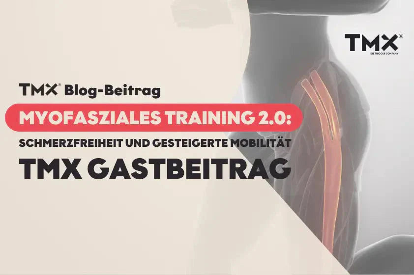 Myofasziales Training 2.0: Schmerzfreiheit und gesteigerte Mobilität  – TMX Gastbeitrag