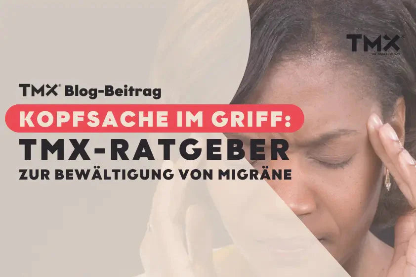 Kopfsache im Griff: TMX-Ratgeber zur Bewältigung von Migräne